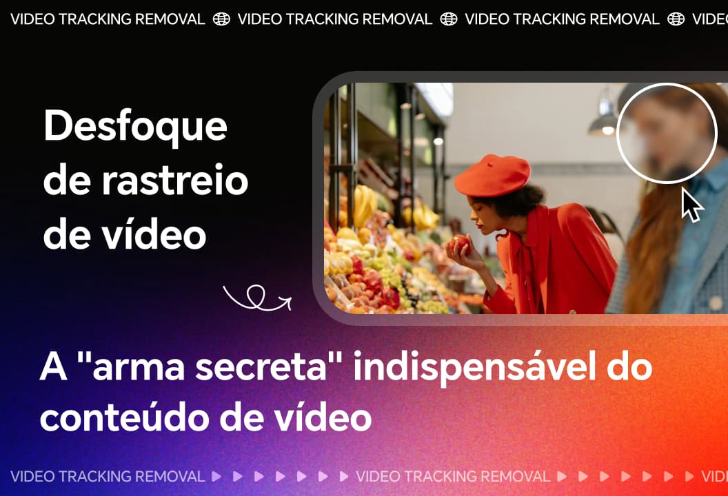 Desfoque de rastreio de vídeo: a arma secreta essencial para o conteúdo de vídeo