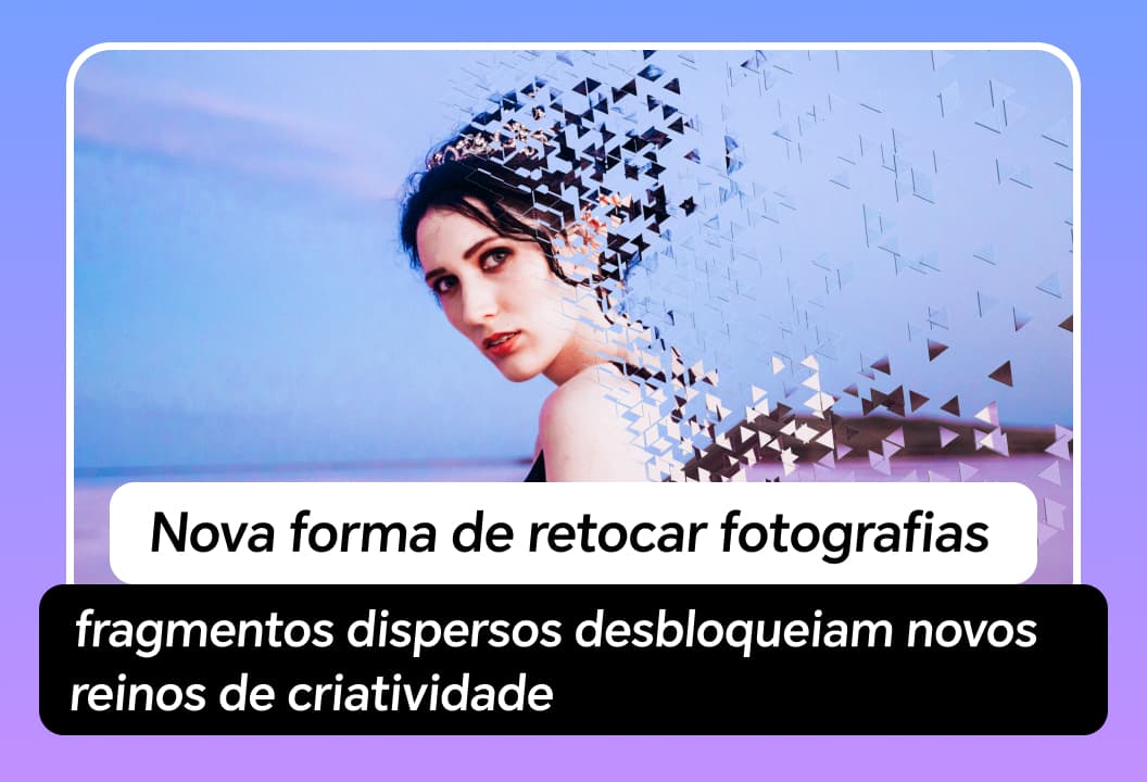 Nova forma de retocar fotografias: fragmentos espalhados desbloqueiam novos reinos de criatividade