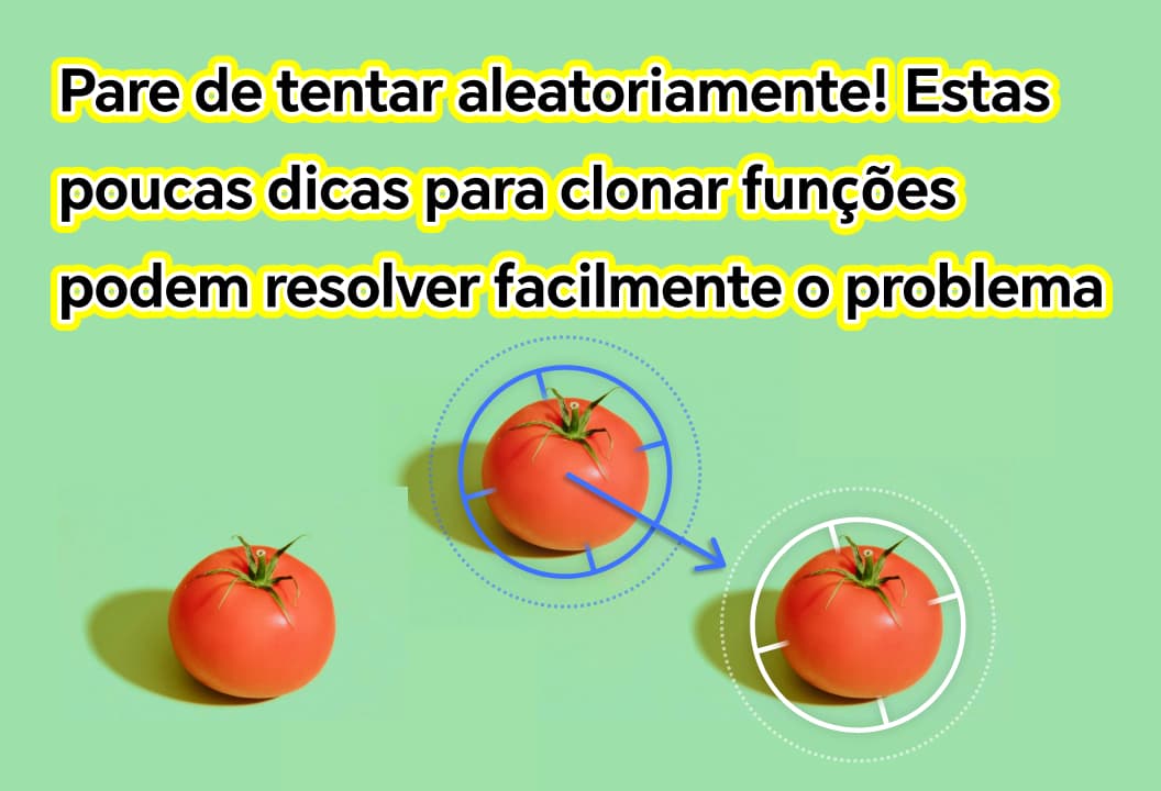 Pare de tentar! Estas poucas dicas sobre funções de clonagem podem resolver facilmente o problema